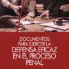 Documentos para ejercer la defensa eficaz en el proceso penal