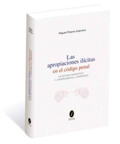 Las apropiaciones ilíctas en el código penal. Un estudio dogmático y jurisprudencial comparado