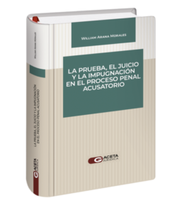 La prueba el juicio y la impugnación en el proceso penal acusatorio