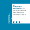 El amparo arbitral en la jurisprudencia del Tribunal Constitucional